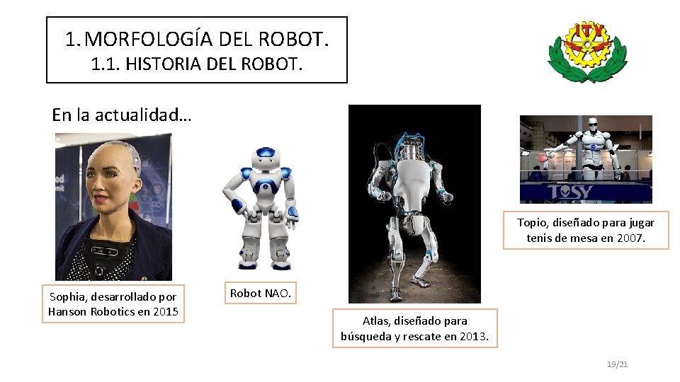 1. MORFOLOGÍA DEL ROBOT. 1. 1. HISTORIA DEL ROBOT. En la actualidad… Topio, diseñado