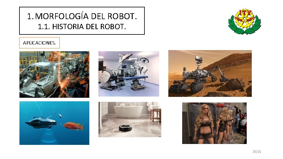 1. MORFOLOGÍA DEL ROBOT. 1. 1. HISTORIA DEL ROBOT. APLICACIONES. 20/21 