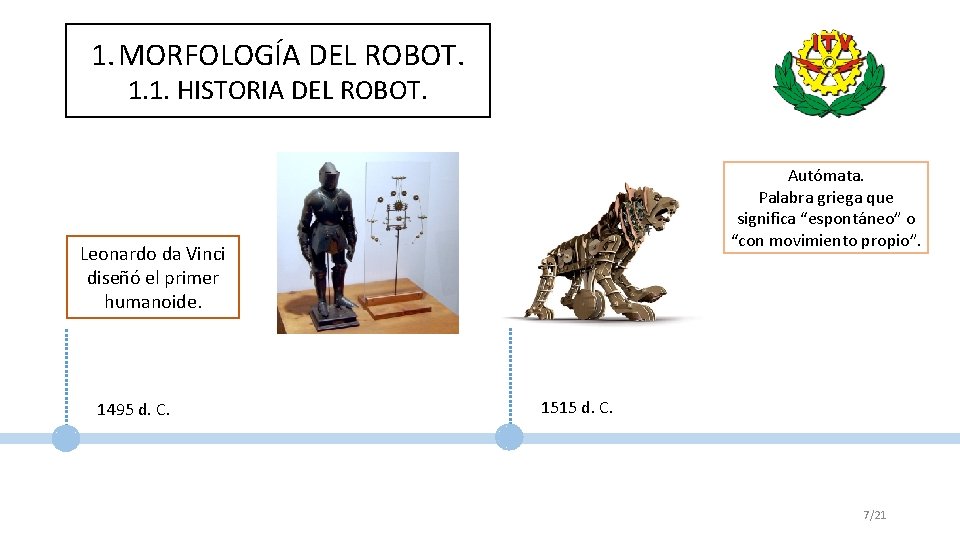 1. MORFOLOGÍA DEL ROBOT. 1. 1. HISTORIA DEL ROBOT. Autómata. Palabra griega que significa