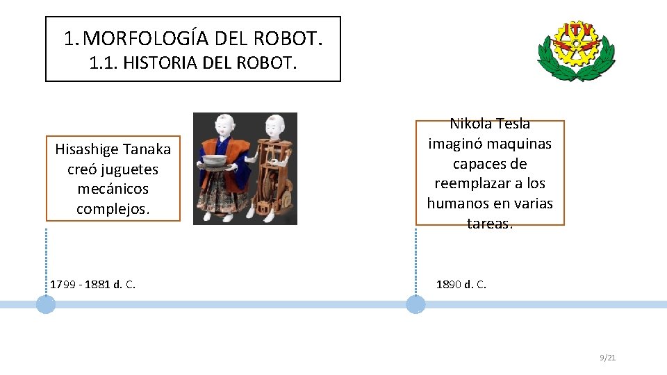 1. MORFOLOGÍA DEL ROBOT. 1. 1. HISTORIA DEL ROBOT. Hisashige Tanaka creó juguetes mecánicos