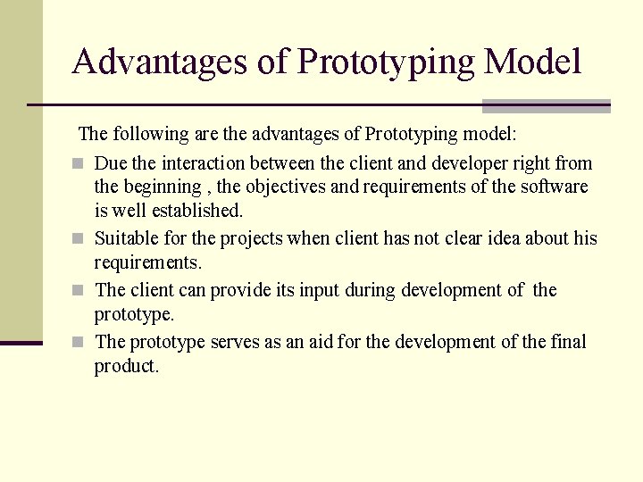 Advantages of Prototyping Model The following are the advantages of Prototyping model: n Due