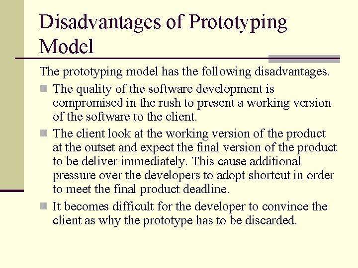 Disadvantages of Prototyping Model The prototyping model has the following disadvantages. n The quality