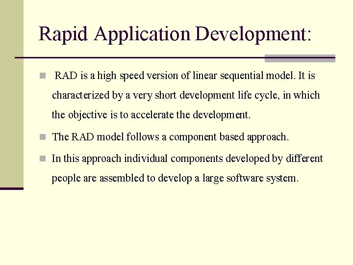 Rapid Application Development: n RAD is a high speed version of linear sequential model.