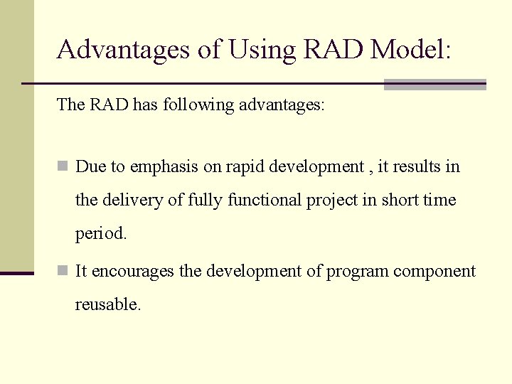 Advantages of Using RAD Model: The RAD has following advantages: n Due to emphasis