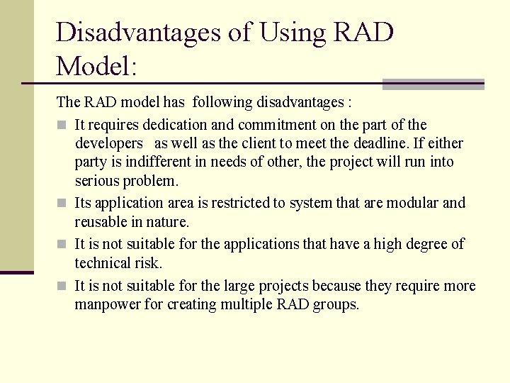 Disadvantages of Using RAD Model: The RAD model has following disadvantages : n It