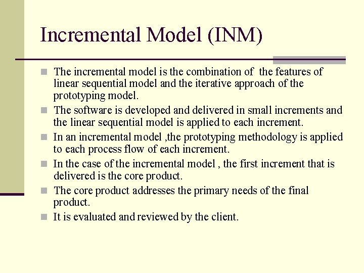 Incremental Model (INM) n The incremental model is the combination of the features of
