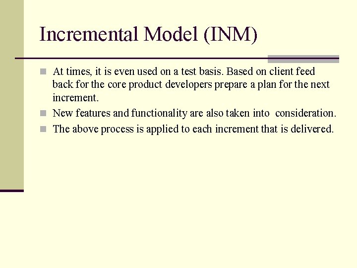 Incremental Model (INM) n At times, it is even used on a test basis.