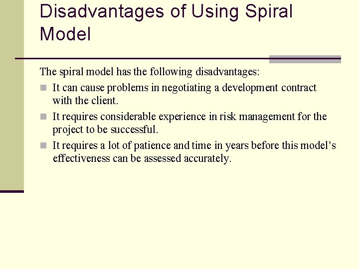 Disadvantages of Using Spiral Model The spiral model has the following disadvantages: n It