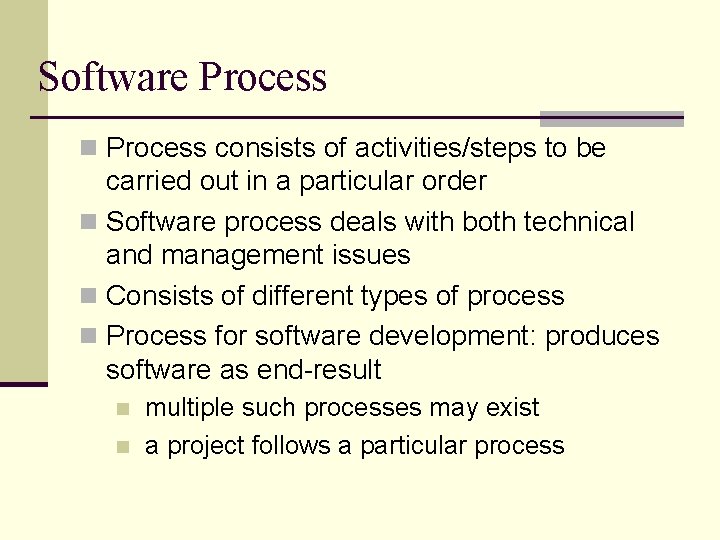 Software Process n Process consists of activities/steps to be carried out in a particular