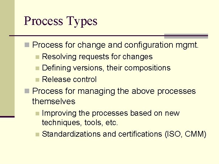 Process Types n Process for change and configuration mgmt. n Resolving requests for changes