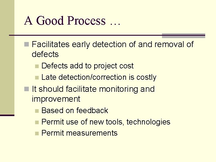 A Good Process … n Facilitates early detection of and removal of defects Defects