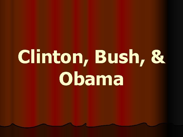 Clinton, Bush, & Obama 