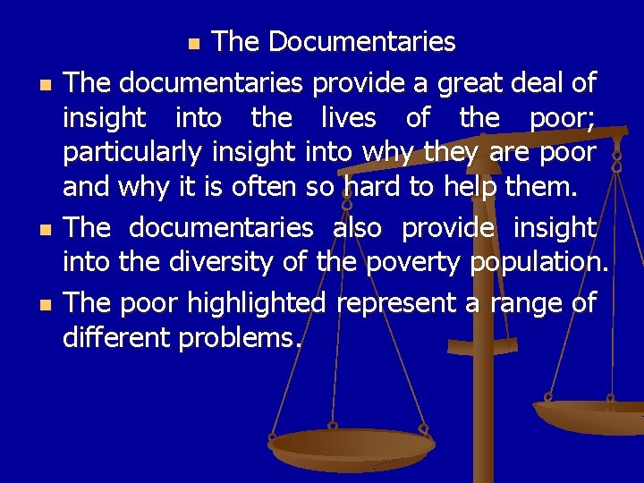 The Documentaries The documentaries provide a great deal of insight into the lives of