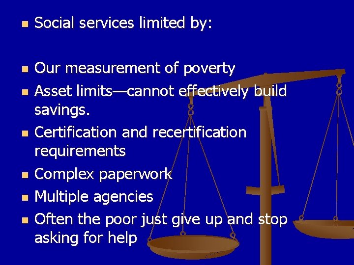 n n n n Social services limited by: Our measurement of poverty Asset limits—cannot