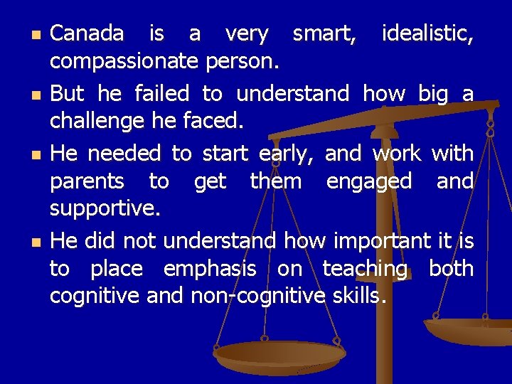 n n Canada is a very smart, idealistic, compassionate person. But he failed to