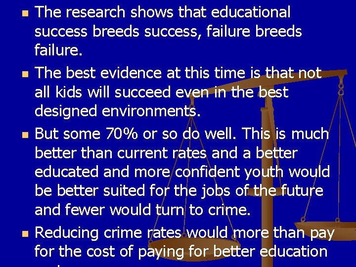 n n The research shows that educational success breeds success, failure breeds failure. The