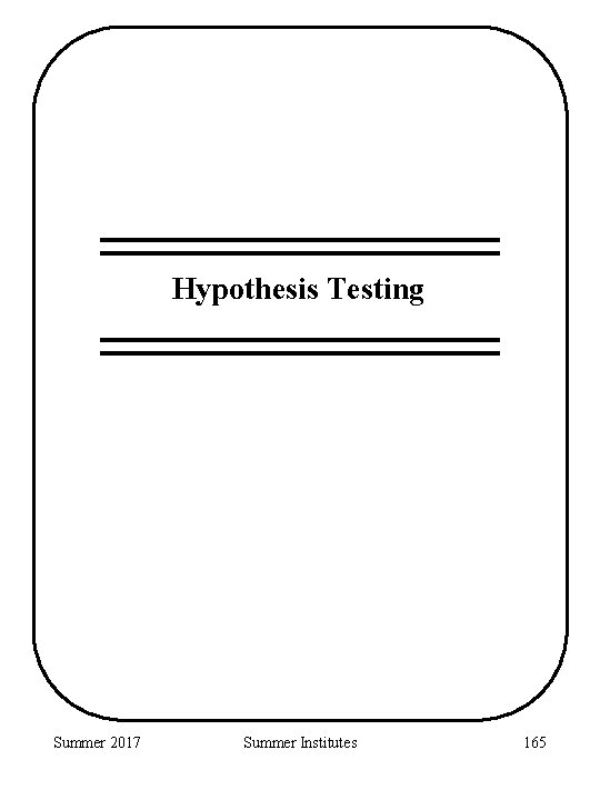Hypothesis Testing Summer 2017 Summer Institutes 165 