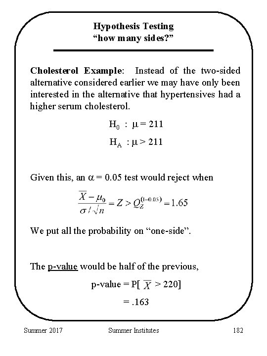 Hypothesis Testing “how many sides? ” Cholesterol Example: Instead of the two-sided alternative considered