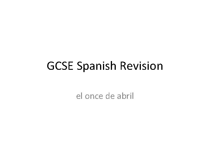 GCSE Spanish Revision el once de abril 