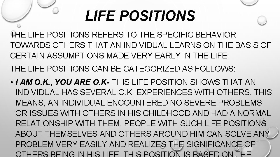 LIFE POSITIONS THE LIFE POSITIONS REFERS TO THE SPECIFIC BEHAVIOR TOWARDS OTHERS THAT AN