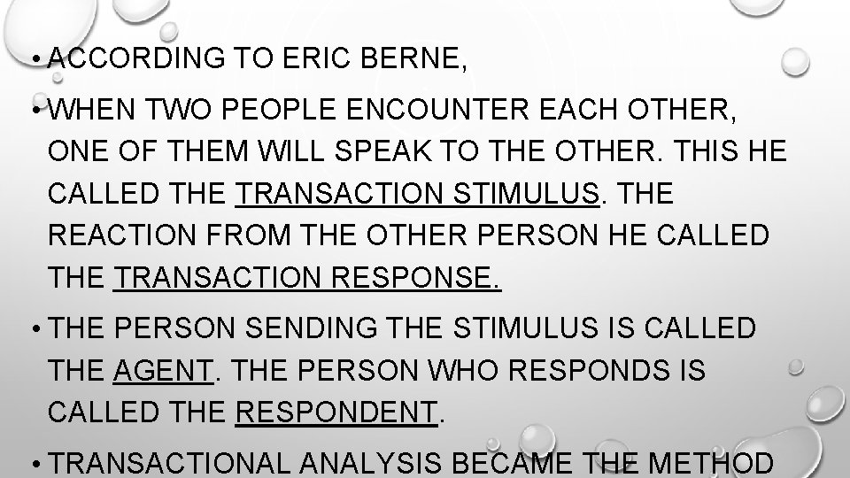  • ACCORDING TO ERIC BERNE, • WHEN TWO PEOPLE ENCOUNTER EACH OTHER, ONE