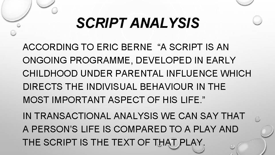 SCRIPT ANALYSIS ACCORDING TO ERIC BERNE “A SCRIPT IS AN ONGOING PROGRAMME, DEVELOPED IN