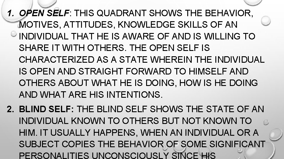 1. OPEN SELF: THIS QUADRANT SHOWS THE BEHAVIOR, MOTIVES, ATTITUDES, KNOWLEDGE SKILLS OF AN