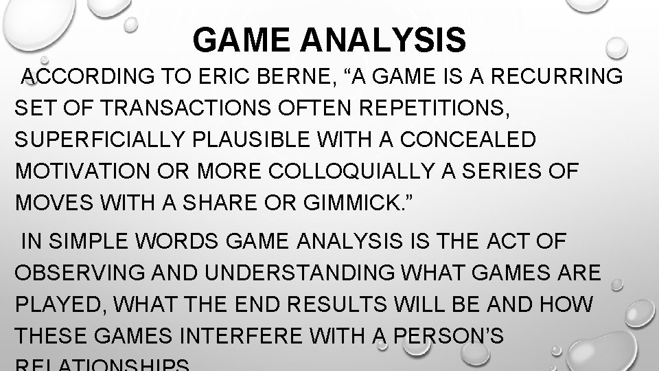 GAME ANALYSIS ACCORDING TO ERIC BERNE, “A GAME IS A RECURRING SET OF TRANSACTIONS