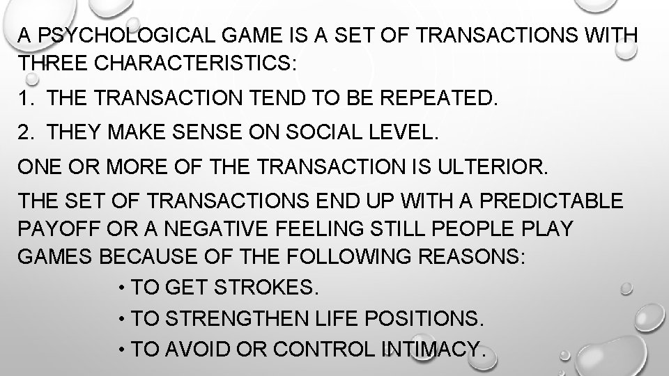 A PSYCHOLOGICAL GAME IS A SET OF TRANSACTIONS WITH THREE CHARACTERISTICS: 1. THE TRANSACTION