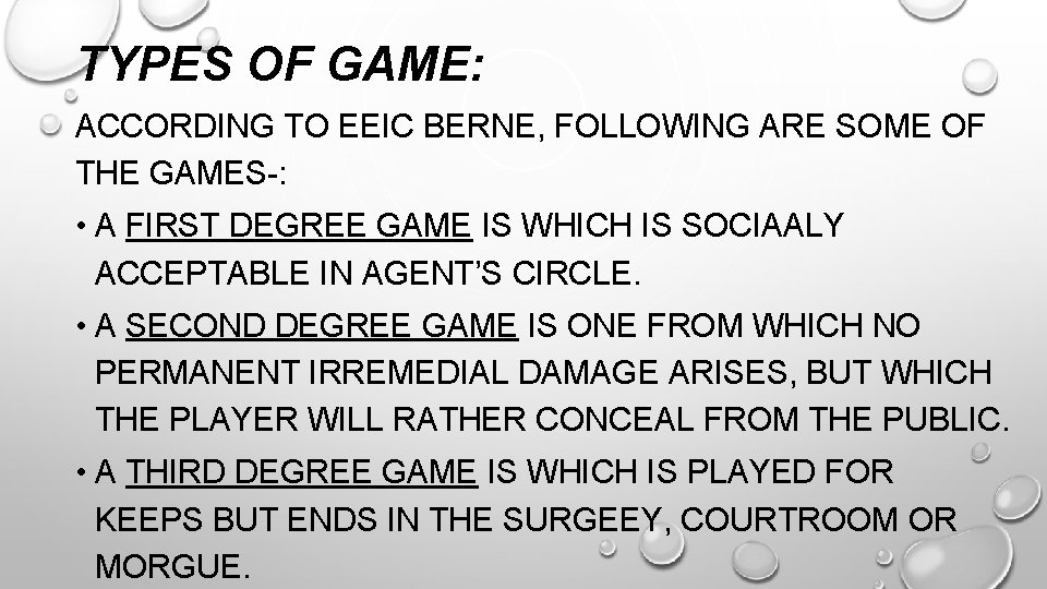 TYPES OF GAME: ACCORDING TO EEIC BERNE, FOLLOWING ARE SOME OF THE GAMES-: •