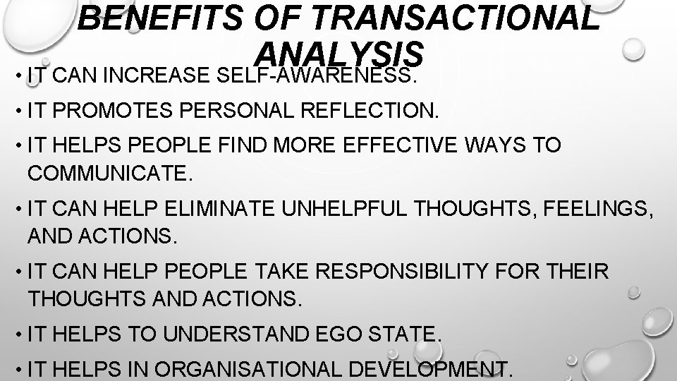 BENEFITS OF TRANSACTIONAL ANALYSIS • IT CAN INCREASE SELF-AWARENESS. • IT PROMOTES PERSONAL REFLECTION.