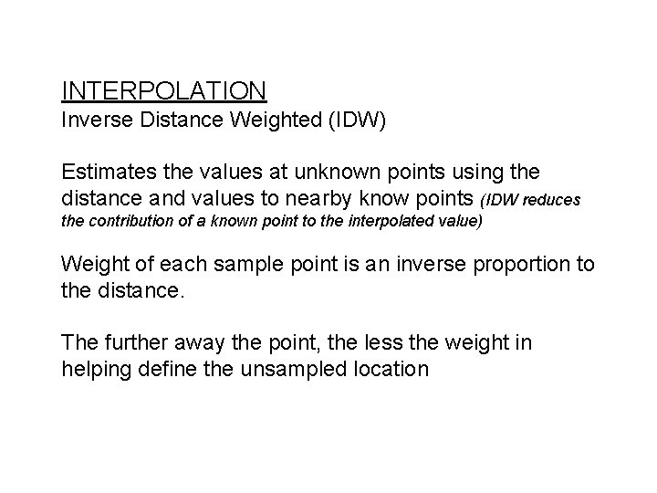 INTERPOLATION Inverse Distance Weighted (IDW) Estimates the values at unknown points using the distance INTERPOLATION Inverse Distance Weighted (IDW) Estimates the values at unknown points using the distance
