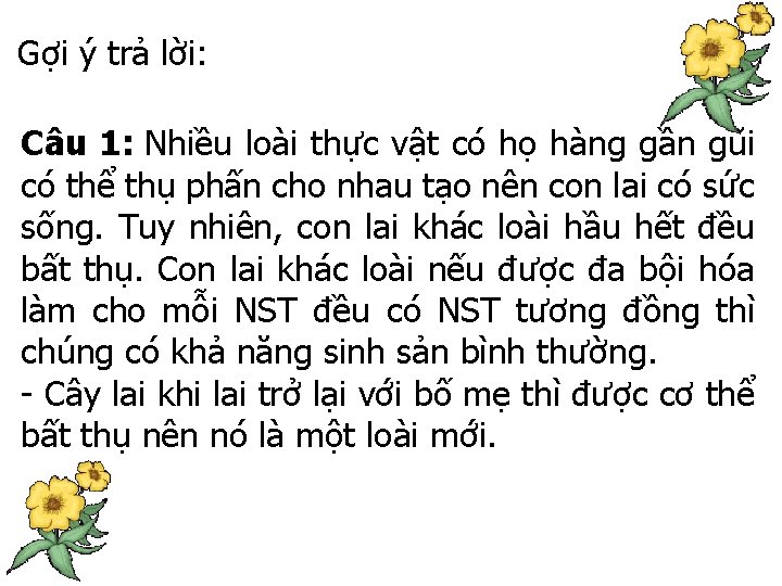 Gợi ý trả lời: Câu 1: Nhiều loài thực vật có họ hàng gần