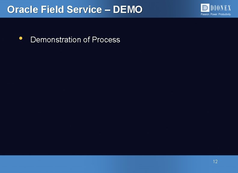Oracle Field Service – DEMO • Demonstration of Process 12 