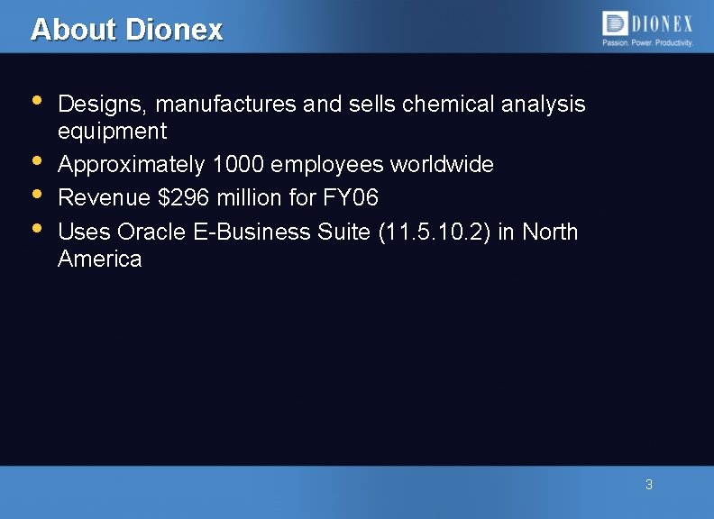 About Dionex • • Designs, manufactures and sells chemical analysis equipment Approximately 1000 employees