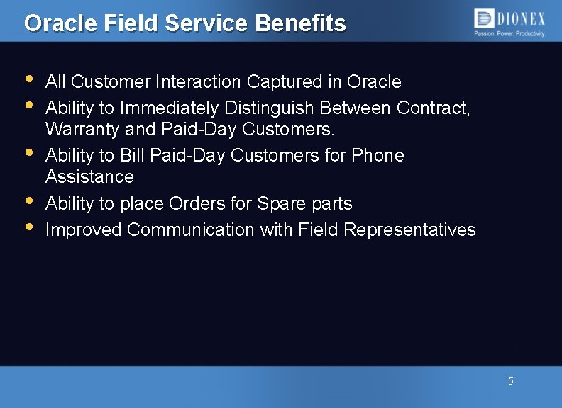 Oracle Field Service Benefits • • • All Customer Interaction Captured in Oracle Ability