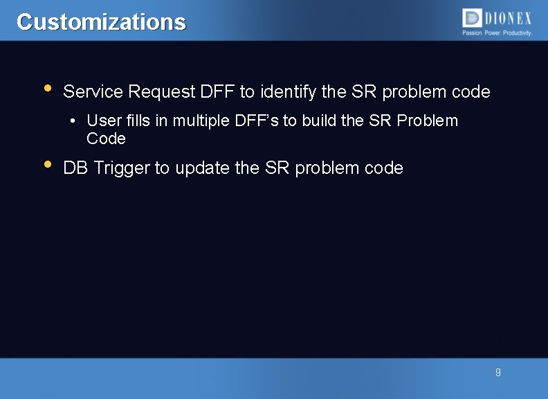 Customizations • Service Request DFF to identify the SR problem code • User fills