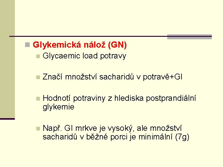 n Glykemická nálož (GN) n Glycaemic load potravy n Značí množství sacharidů v potravě+GI
