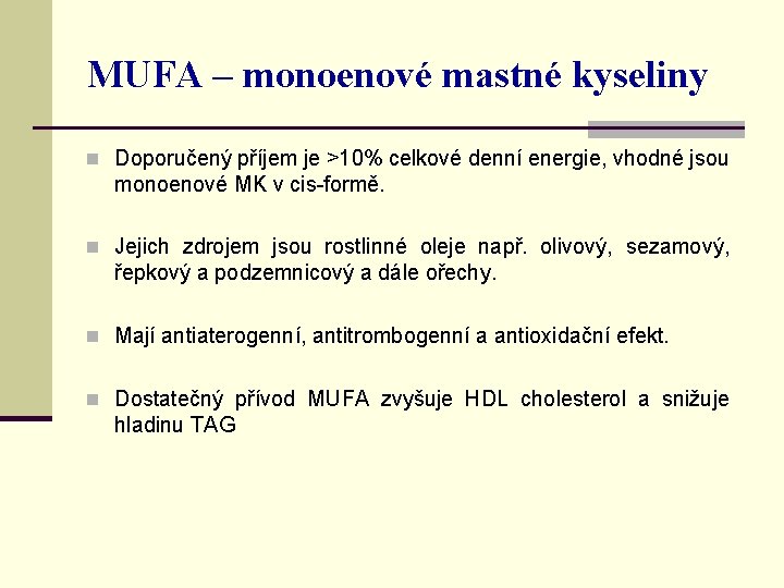 MUFA – monoenové mastné kyseliny n Doporučený příjem je >10% celkové denní energie, vhodné