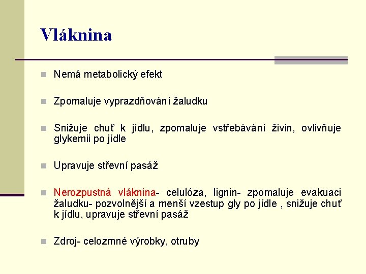 Vláknina n Nemá metabolický efekt n Zpomaluje vyprazdňování žaludku n Snižuje chuť k jídlu,