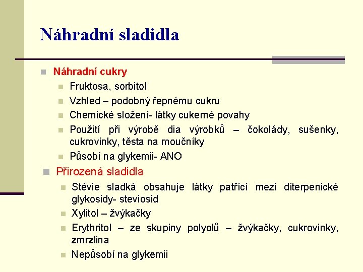 Náhradní sladidla n Náhradní cukry n n n Fruktosa, sorbitol Vzhled – podobný řepnému