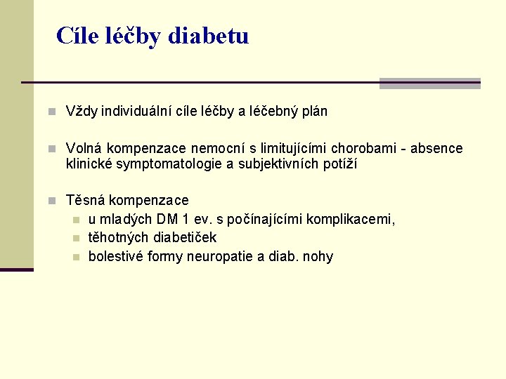 Cíle léčby diabetu n Vždy individuální cíle léčby a léčebný plán n Volná kompenzace