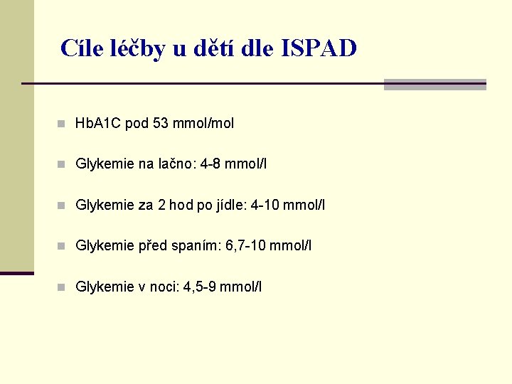 Cíle léčby u dětí dle ISPAD n Hb. A 1 C pod 53 mmol/mol