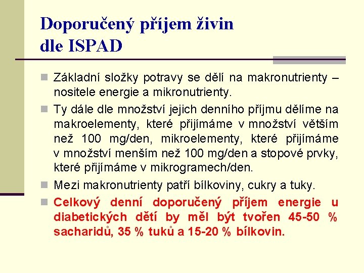Doporučený příjem živin dle ISPAD n Základní složky potravy se dělí na makronutrienty –