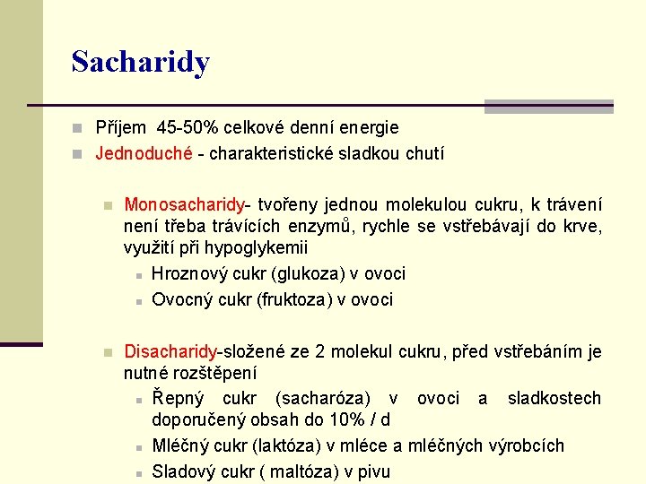 Sacharidy n Příjem 45 -50% celkové denní energie n Jednoduché - charakteristické sladkou chutí
