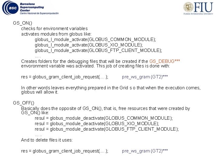 GS_ON() checks for environment variables activates modules from globus like: globus_l_module_activate(GLOBUS_COMMON_MODULE); globus_l_module_activate(GLOBUS_XIO_MODULE); globus_l_module_activate(GLOBUS_FTP_CLIENT_MODULE); ….