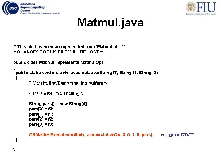 Matmul. java /* This file has been autogenerated from 'Matmul. idl'. */ /* CHANGES