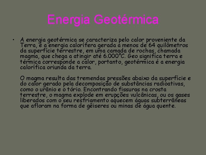 Energia Geotérmica • A energia geotérmica se caracteriza pelo calor proveniente da Terra, é