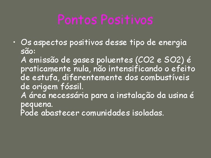 Pontos Positivos • Os aspectos positivos desse tipo de energia são: A emissão de