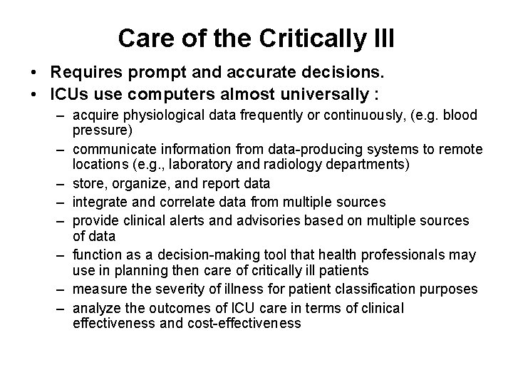 Care of the Critically Ill • Requires prompt and accurate decisions. • ICUs use